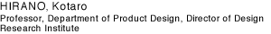 HIRANO, Kotaro Professor, Department of Product Design, Director of Design Research Institute