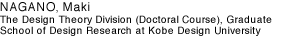NAGANO, Maki The Design Theory Division (Doctoral Course), Graduate School of Design Research at Kobe Design University