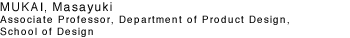 MUKAI, Masayuki Associate Professor, Department of Product Design, School of Design